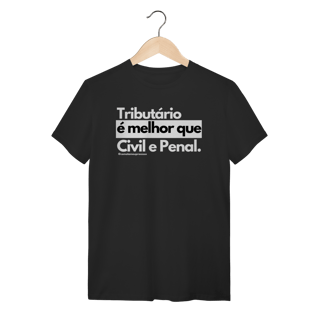 Tshirt Tributário é melhor que Civil e Penal