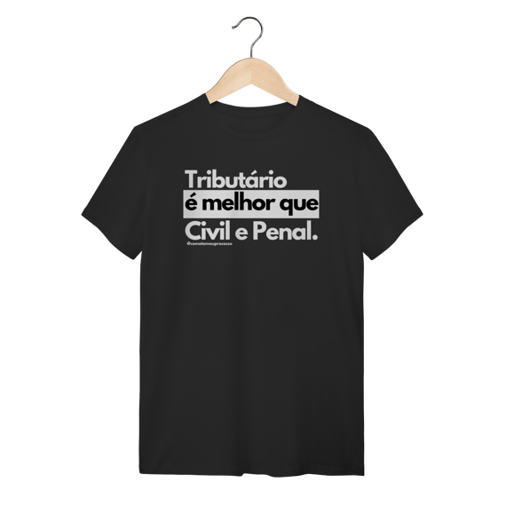 Tshirt Tributário é melhor que Civil e Penal
