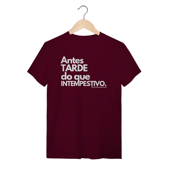 Tshirt Antes tarde do que intempestivo