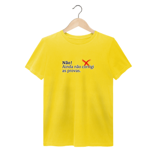 Nome do produtoCamiseta Estonada - Não! Ainda Não Corrigi as Provas