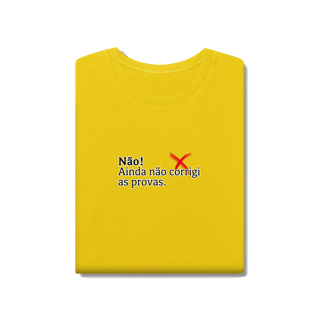 Nome do produtoCamiseta Estonada - Não! Ainda Não Corrigi as Provas