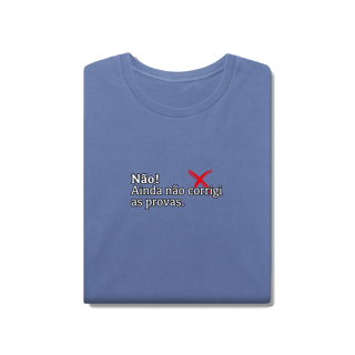 Nome do produtoCamiseta Estonada - Não! Ainda Não Corrigi as Provas