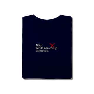 Nome do produtoCamiseta Quality - Não! Ainda Não Corrigi as Provas