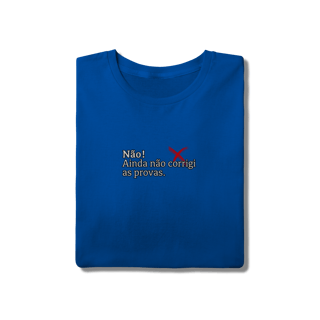 Nome do produtoCamiseta Quality - Não! Ainda Não Corrigi as Provas