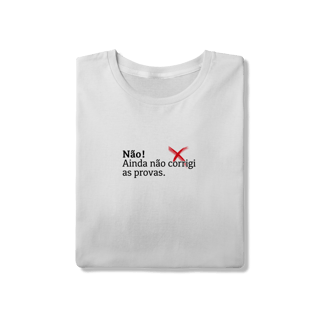 Nome do produtoCamiseta Quality - Não! Ainda Não Corrigi as Provas