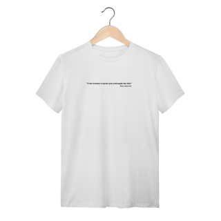 Nome do produtoCamiseta Quality - O Ser Humano é Aquilo que a Educação Faz Dele