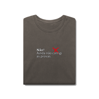 Nome do produtoCamiseta Estonada - Não! Ainda Não Corrigi as Provas