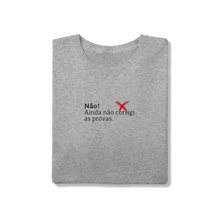 Nome do produtoCamiseta Quality - Não! Ainda Não Corrigi as Provas