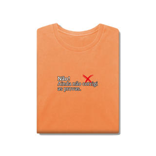 Nome do produtoCamiseta Estonada - Não! Ainda Não Corrigi as Provas