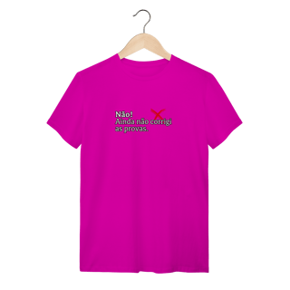 Nome do produtoCamiseta Quality - Não! Ainda Não Corrigi as Provas