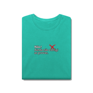 Nome do produtoCamiseta Estonada - Não! Ainda Não Corrigi as Provas
