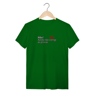 Nome do produtoCamiseta Quality - Não! Ainda Não Corrigi as Provas