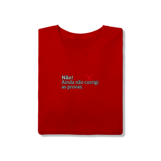 Nome do produtoCamiseta Quality - Não! Ainda Não Corrigi as Provas