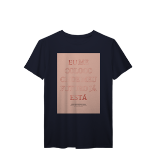 Nome do produto Camiseta - Eu me coloco onde meu futuro já está