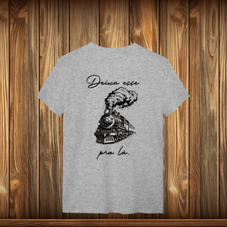 Nome do produto T-Shirt Quality - DEIXE ESSE TREM
