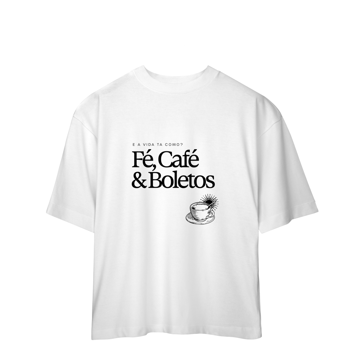 Nome do produto: fé, café & boletos • oversized