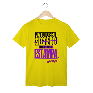 Camiseta Já fui o seu segredo. Hoje sou estampa.