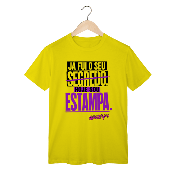 Camiseta Já fui o seu segredo. Hoje sou estampa.