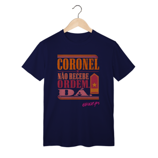 Nome do produto Camiseta Coronel Não Recebe Ordem. Dá.