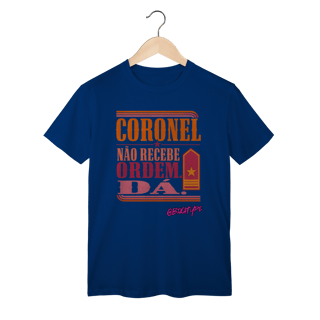Nome do produto Camiseta Coronel Não Recebe Ordem. Dá.