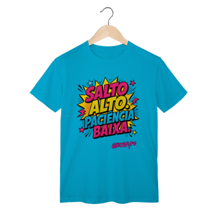 Nome do produto Camiseta Salto Alto. Paciência baixa.
