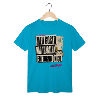 Nome do produto Camiseta Meu gosto não trabalha em turno único