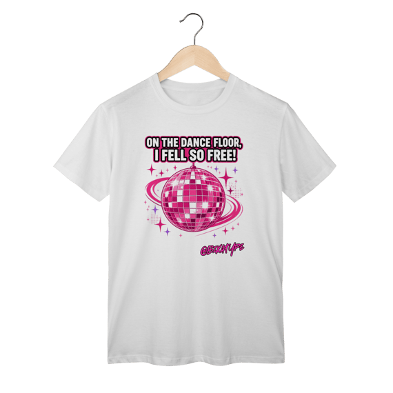 Camiseta On the dance floor, I fell so free!