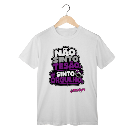 Camiseta Não Sinto Tesão. Sinto Orgulho.