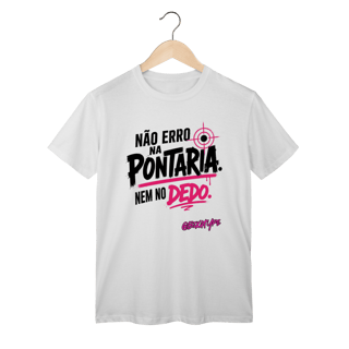Camiseta Não erro na pontaria. Nem no dedo
