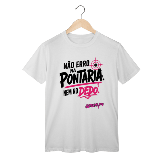 Camiseta Não erro na pontaria. Nem no dedo