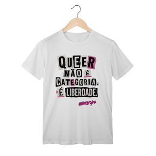 Camiseta Queer não é categoria. É liberdade.