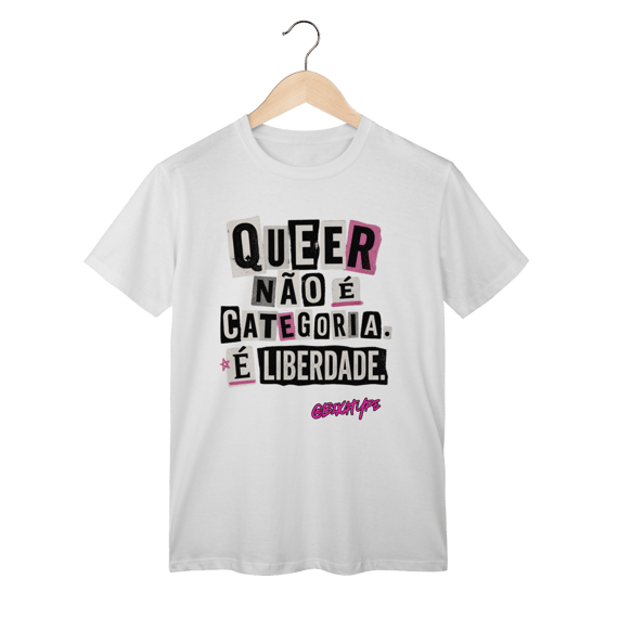 Camiseta Queer não é categoria. É liberdade.
