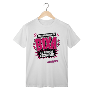 Camiseta Me chamaram de Bixa. Eu resolvi estampar.