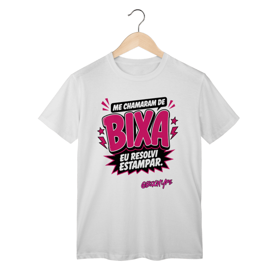 Camiseta Me chamaram de Bixa. Eu resolvi estampar.
