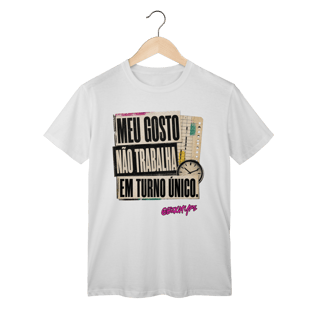 Nome do produto Camiseta Meu gosto não trabalha em turno único