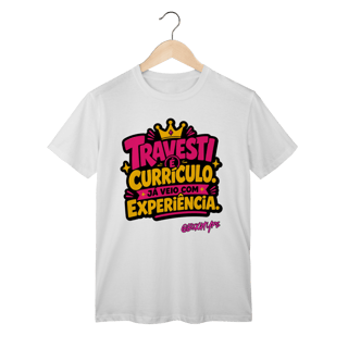 Nome do produto Camiseta Travesti é Currículo. Já Veio com Experiência.