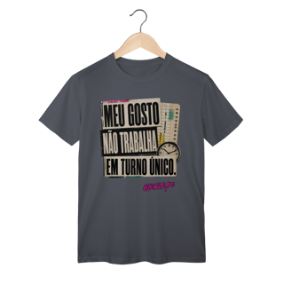 Nome do produto Camiseta Meu gosto não trabalha em turno único