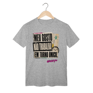 Nome do produto Camiseta Meu gosto não trabalha em turno único
