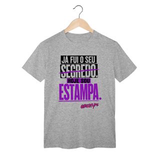 Nome do produto Camiseta Já fui o seu segredo. Hoje sou estampa.
