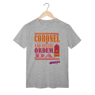 Nome do produto Camiseta Coronel Não Recebe Ordem. Dá.