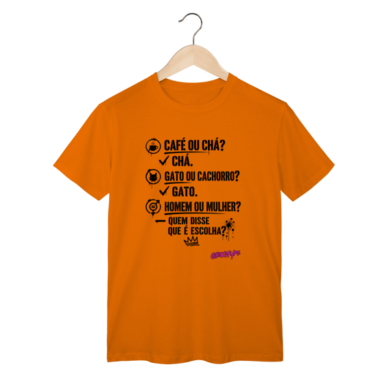 Camiseta Quem disse que é escolha?