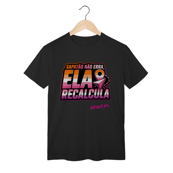 Camiseta Sapatão não erra, ela recalcula