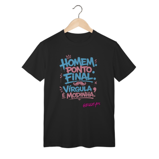 Camiseta Homem. Ponto Final. Vírgula é Modinha.