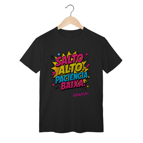 Camiseta Salto Alto. Paciência baixa.