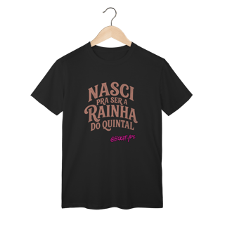 Nome do produto Camiseta Nasci pra ser a rainha do quintal