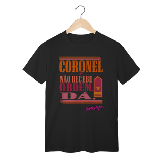 Nome do produto Camiseta Coronel Não Recebe Ordem. Dá.