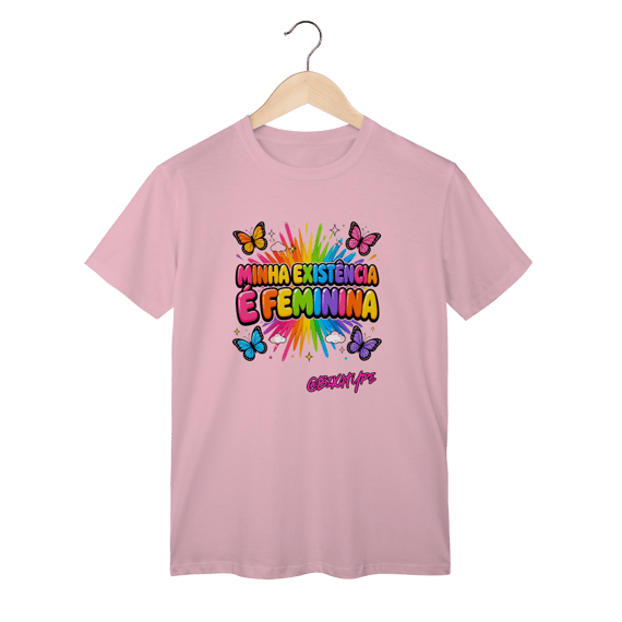 Camiseta Minha existência é feminina