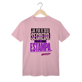 Nome do produto Camiseta Já fui o seu segredo. Hoje sou estampa.