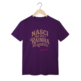 Camiseta Nasci pra ser a rainha do quintal