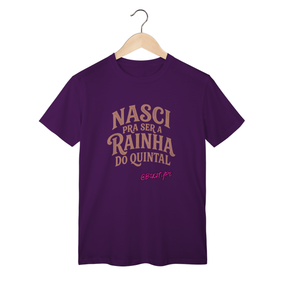 Camiseta Nasci pra ser a rainha do quintal